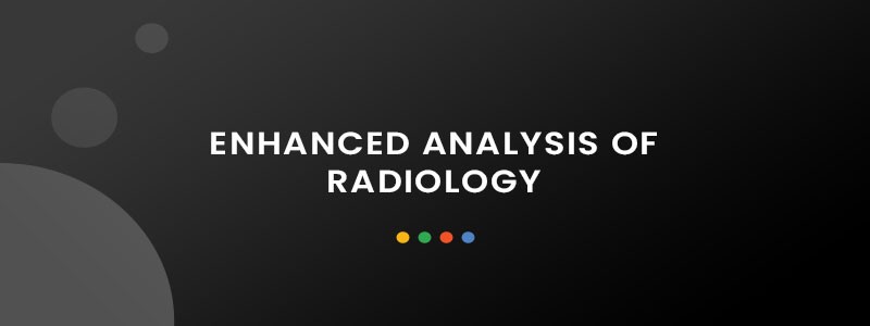 Enhanced Analysis of Radiology