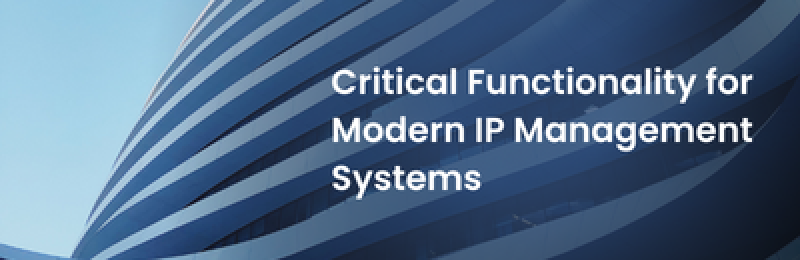 4 Critical Functionality for Modern IP Management Systems