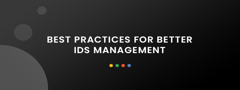 Best Practices for Better IDS Management Best Practices for Better IDS Management
